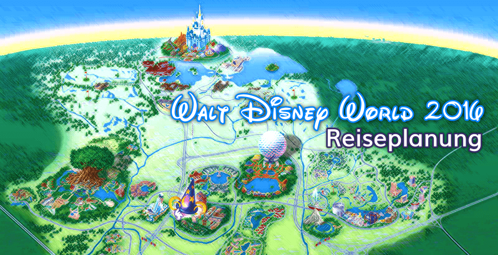 Unsere Reiseplanung für Walt Disney World, Buchung, Reservierung, Kosten etc.