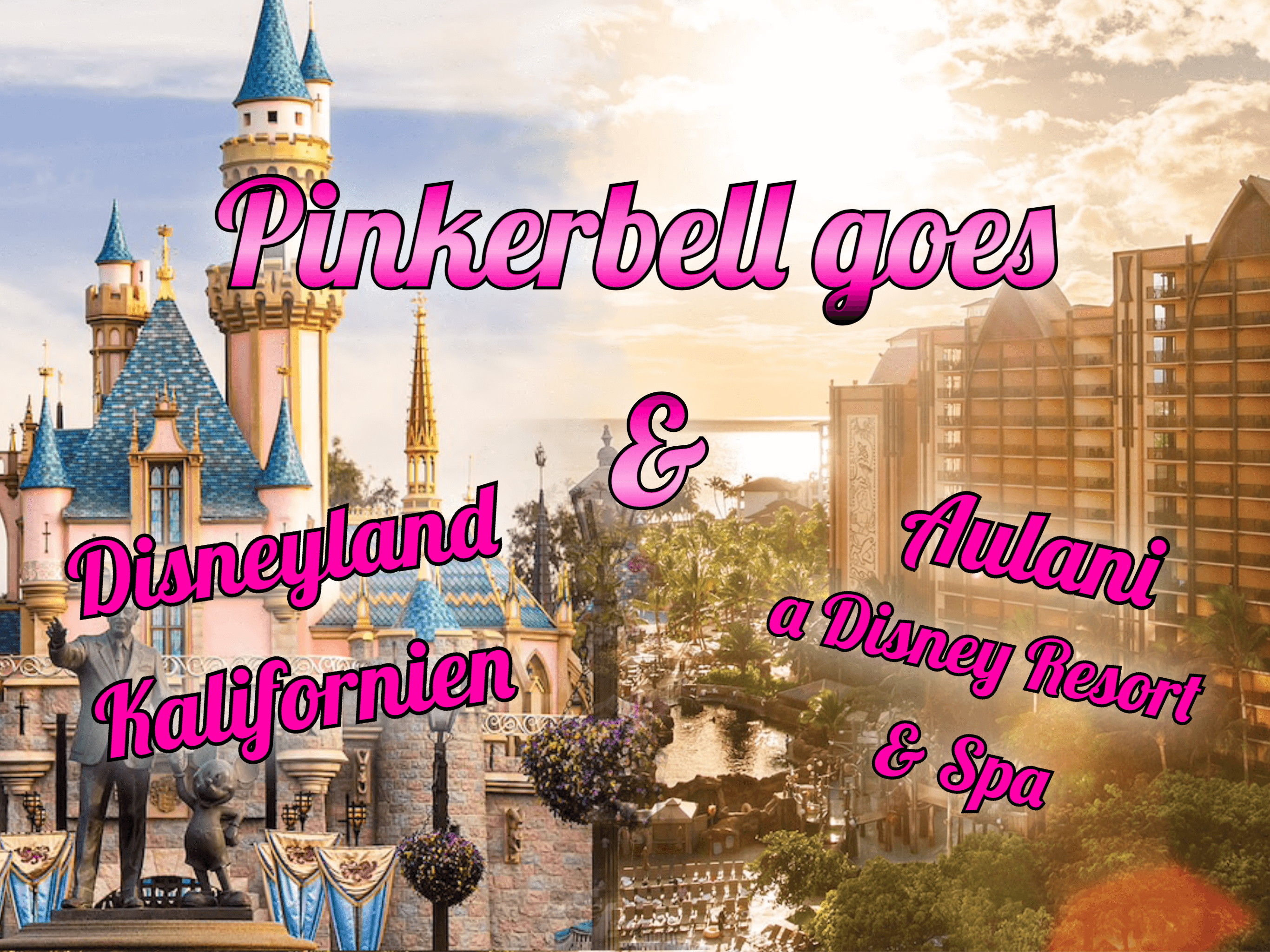 Aulani und Disneyland Kalifornien