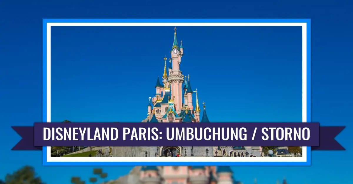 Disneyland Paris Storno Stornierungen und Umbuchungen für Disneyland Paris wg. des Corona Viruses